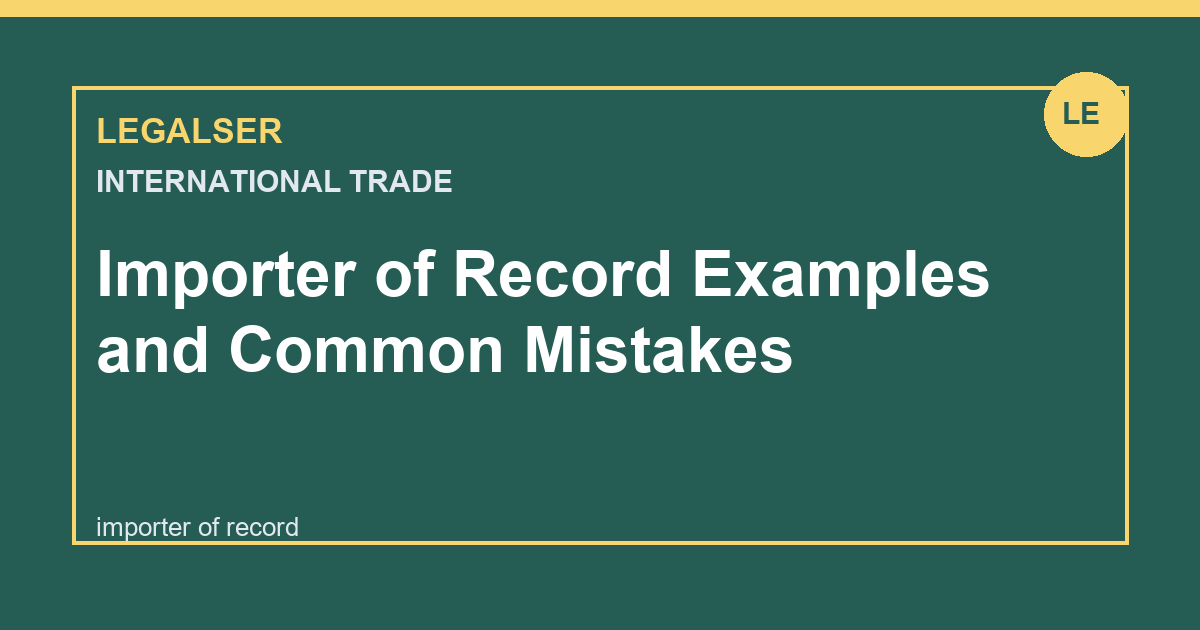 Importer of Record Examples and Common Mistakes legal English thumbnail