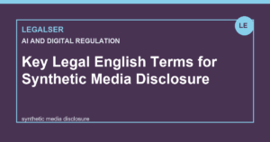 Key Legal English Terms for Synthetic Media Disclosure legal English thumbnail